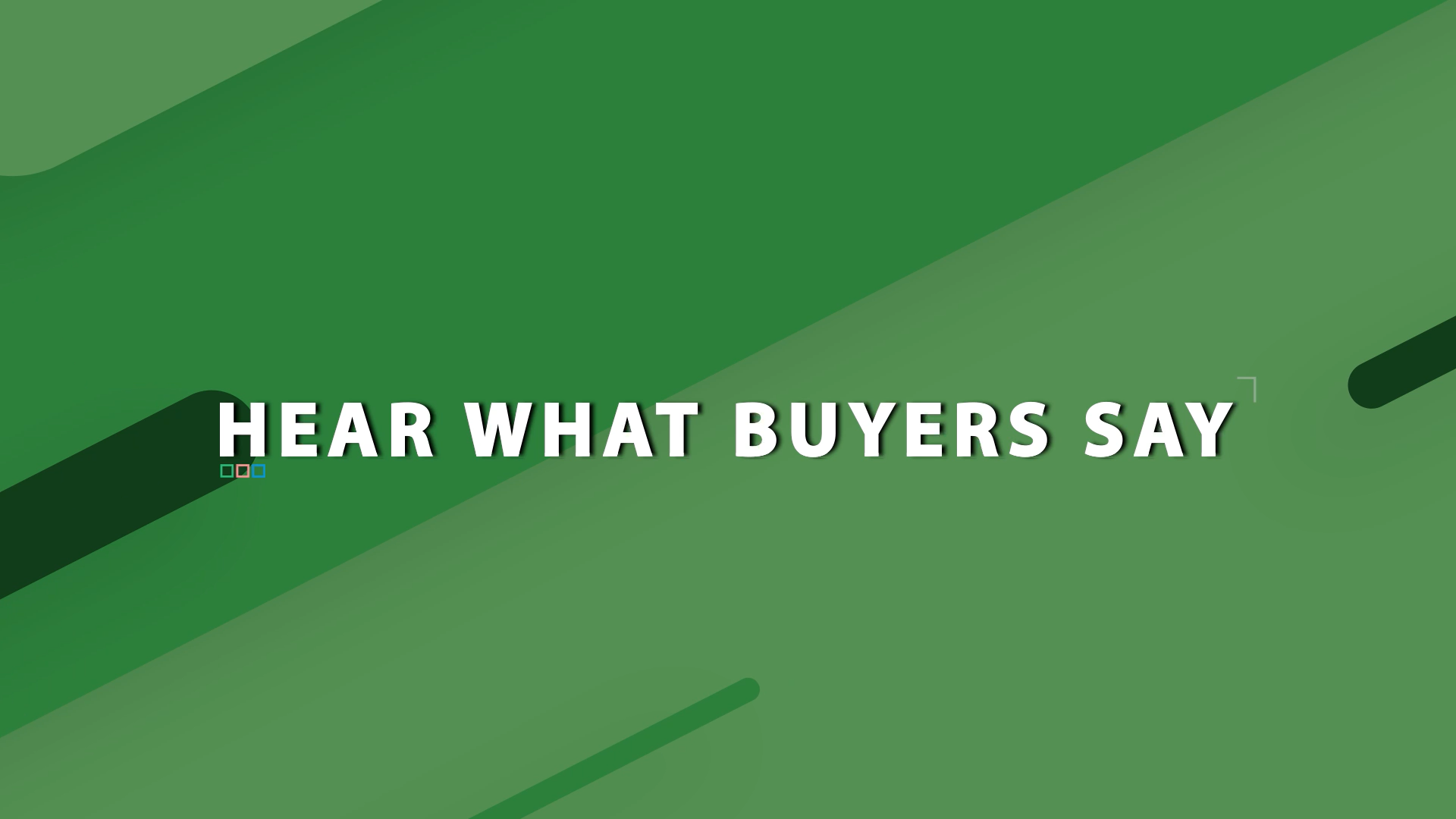 Hear What Buyers Say